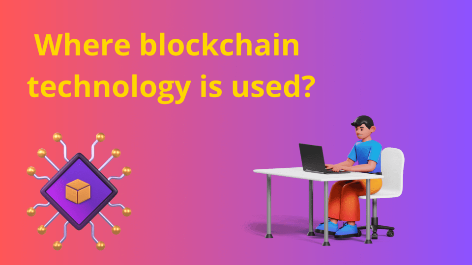 Where blockchain technology is used